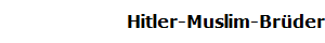 Hitler-Muslim-Brder